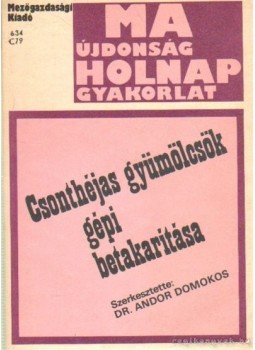 Andor Domokos - Csonhéjas gyümölcsök gépi betakarítása Andor Domokos - Csonhéjas gyümölcsök gépi betakarítása, Budapest 1987 antikvár könyv