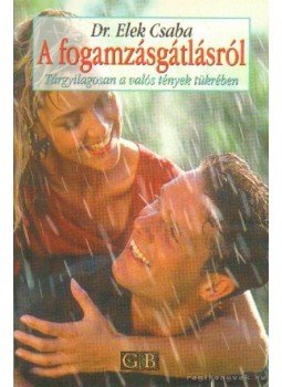 Elek Csaba - A fogamzásgátlásról Elek Csaba - A fogamzásgátlásról, Budapest 1998 antikvár könyv