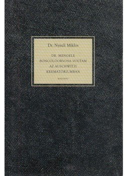 Dr. Nyiszli Miklós - Dr. Mengele boncolóorvosa voltam az auschwitzi krematóriumban Dr. Nyiszli Miklós - Dr. Mengele boncolóorvosa voltam az auschwitzi krematóriumban, Budapest 2004 antikvár könyv