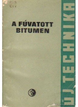 Dr. Csikós Rezső, Zakar Pál, Dr. Mózes Gyula - A fúvatott bitumen Dr. Csikós Rezső, Zakar Pál, Dr. Mózes Gyula - A fúvatott bitumen, Budapest 1965 antikvár könyv