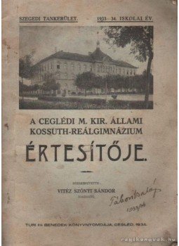 Vitéz Szőnyi Sándor (szerk.) - A Ceglédi M. Kir. Állami Kossuth-Reálgimnázium értesítője Vitéz Szőnyi Sándor (szerk.) - A Ceglédi M. Kir. Állami Kossuth-Reálgimnázium értesítője, Cegléd 1934 antikvár könyv
