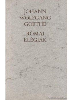 Johann Wolfgang Goethe - Római elégiák Johann Wolfgang Goethe - Római elégiák, Budapest 1982 antikvár könyv