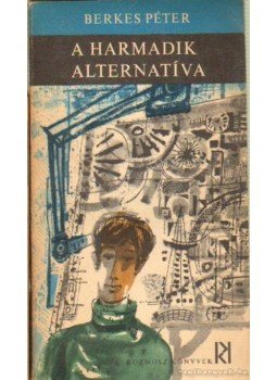 Berkes Péter - A harmadik alternatíva Berkes Péter - A harmadik alternatíva, Budapest 1968 antikvár könyv