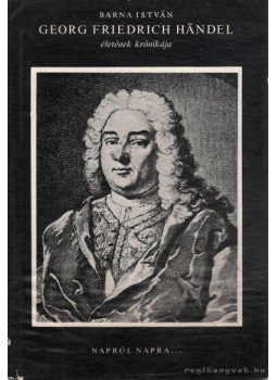 Barna István - Georg Friedrich Handel életének krónikája, Budapest 1972 antikvár könyv