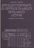 Major Máté - Építészettörténeti és építészetelméleti értelmező szótár