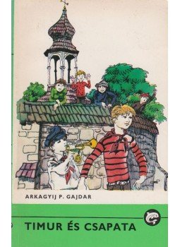 Gajdár Arkagyij P. - Timur és csapata Gajdár Arkagyij P. - Timur és csapata, Budapest, Bratislava-Uzsgorod 1988 antikvár könyv