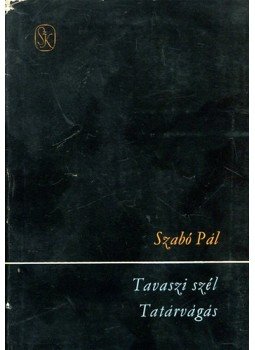Szabó Pál - Tavaszi szél / Tatárvágás Szabó Pál - Tavaszi szél / Tatárvágás, Budapest 1965 antikvár könyv