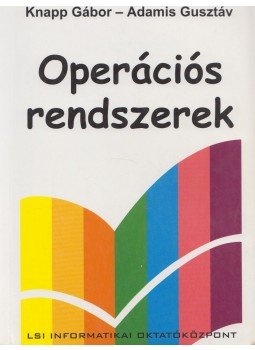 Knapp Gábor, Adamis Gusztáv - Operációs rendszerek Knapp Gábor, Adamis Gusztáv - Operációs rendszerek, Budapest 2004 antikvár könyv