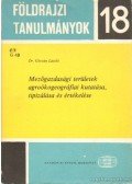 Góczán László - Mezőgazdasági területek agroökögeográfiai kutatása, tipizálása és értékelése