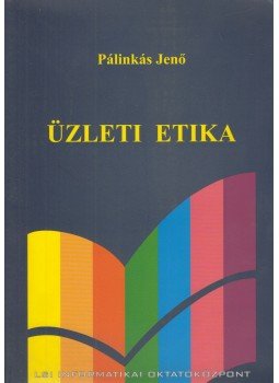 Pálinkás Jenő - Üzleti etika Pálinkás Jenő - Üzleti etika, Budapest 2006 antikvár könyv