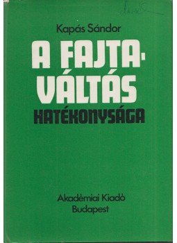 Kapás Sándor - A fajtaváltás hatékonysága Kapás Sándor - A fajtaváltás hatékonysága, Budapest 1978 antikvár könyv