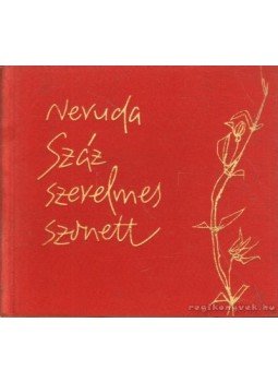 Neruda, Pablo - Száz szerelmes szonett Neruda, Pablo - Száz szerelmes szonett, Budapest 1962 antikvár könyv
