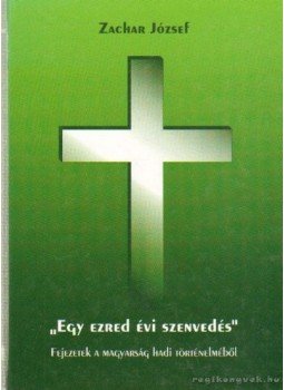 Zachar József - "Egy ezred évi szenvedés" Zachar József - "Egy ezred évi szenvedés", Budapest 2003 antikvár könyv