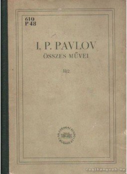Pavlov, I. P. - I. P. Pavlov összes művei II. kötet második könyv Pavlov, I. P. - I. P. Pavlov összes művei II. kötet második könyv, Budapest 1954 antikvár könyv