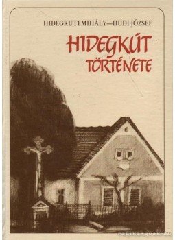 Hidegkuti Mihály, Hudi József - Hidegkút története Hidegkuti Mihály, Hudi József - Hidegkút története, Veszprém 1987 antikvár könyv