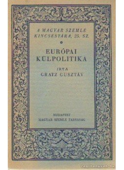 Gratz Gusztáv - Európai külpolitika Gratz Gusztáv - Európai külpolitika, Budapest 1929 antikvár könyv