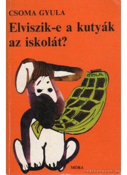 Csoma Gyula - Elviszik-e a kutyák az iskolát? Csoma Gyula - Elviszik-e a kutyák az iskolát?, Budapest-Dabas 1983 antikvár könyv