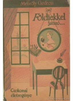 Mészöly Gedeon - Földiekkel játszó... Mészöly Gedeon - Földiekkel játszó..., Budapest 1935 antikvár könyv