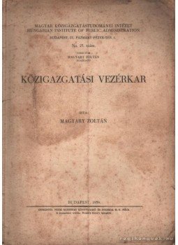 Magyary Zoltán - Közigazgatási vezérkar Magyary Zoltán - Közigazgatási vezérkar, Budapest 1938 antikvár könyv