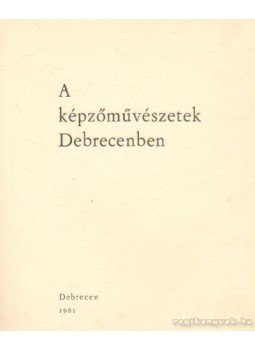 Bögel József - A képzővűvészetek Debrecenben Bögel József - A képzővűvészetek Debrecenben, Debrecen 1961 antikvár könyv