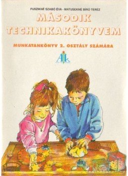 Fuszikné Szabó Éva, Matusekné Bíró Teréz - Második technikakönyvem Fuszikné Szabó Éva, Matusekné Bíró Teréz - Második technikakönyvem, Celldömölk 1996 antikvár könyv