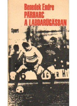 Benedek Endre - Párharc a labdarúgásban Benedek Endre - Párharc a labdarúgásban, Budapest 1972 antikvár könyv