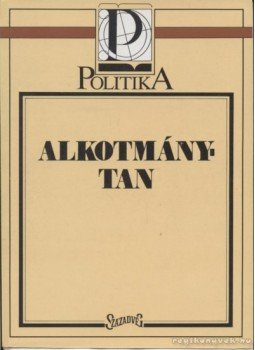 Takács Imre, Kukorelli István, Schmidt Péter, Dezső Márta, Fűrész Klára, Sári János - Alkotmánytan Takács Imre, Kukorelli István, Schmidt Péter, Dezső Márta, Fűrész Klára, Sári János - Alkotmánytan, Budapest 1992 antikvár könyv