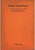 Tóth György József - Tanári kézikönyv az általános iskolai 5-8. osztályos műszaki ismeretk és gyakorlatok tanításához