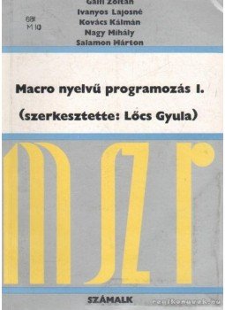 Lőcs Gyula - Macro nyelvű programozás I. Lőcs Gyula - Macro nyelvű programozás I., Budapest 1984 antikvár könyv