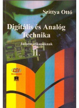 Szittya Ottó - Digitális és Analóg Technika Informatikusoknak II. Szittya Ottó - Digitális és Analóg Technika Informatikusoknak II., Budapest 2000 antikvár könyv