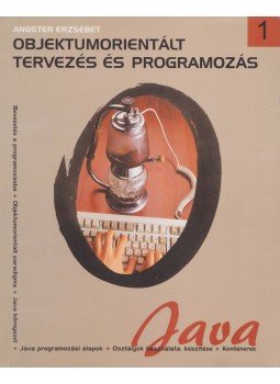 Angster Erzsébet - Objektumorientált tervezés és programozás - Java I. Angster Erzsébet - Objektumorientált tervezés és programozás - Java I., Budapest 2002 antikvár könyv