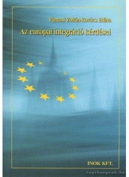 Vámosi Zoltán, Kovács Edina - Az európai integráció kérdései Vámosi Zoltán, Kovács Edina - Az európai integráció kérdései, Budapest 2005 antikvár könyv