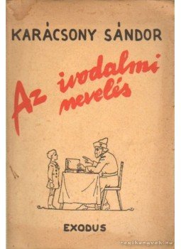 Karácsony Sándor - Az irodalmi nevelés Karácsony Sándor - Az irodalmi nevelés, Budapest 1941 antikvár könyv