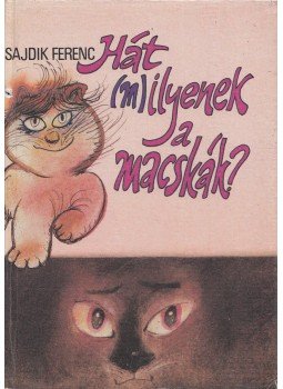 Sajdik Ferenc - Hát (m)ilyenek a macskák? Sajdik Ferenc - Hát (m)ilyenek a macskák?, Budapest 1987 antikvár könyv