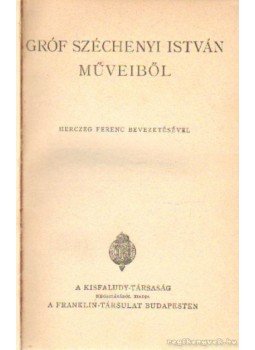 Gróf Széchenyi István - Gróf Széchenyi István műveiből Gróf Széchenyi István - Gróf Széchenyi István műveiből, Budapest 0 antikvár könyv