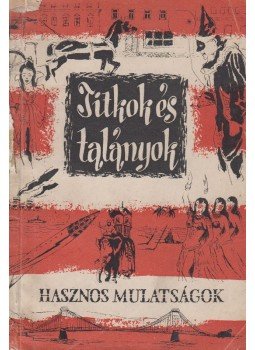 Ráth-Végh István (szerk.), Agárdi Ferenc (szerk.), Tiszay Andor (szerk.) - Titkok és talányok Ráth-Végh István (szerk.), Agárdi Ferenc (szerk.), Tiszay Andor (szerk.) - Titkok és talányok, Budapest 1958 antikvár könyv
