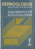 Török László - Ferroglobus vas- és acéltek vállalat áruismertető acélkatalógus