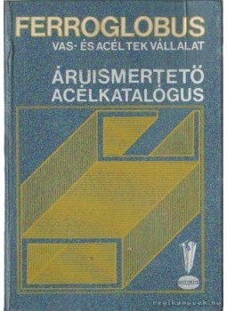 Török László - Ferroglobus vas- és acéltek vállalat áruismertető acélkatalógus Török László - Ferroglobus vas- és acéltek vállalat áruismertető acélkatalógus, Budapest 1986 antikvár könyv