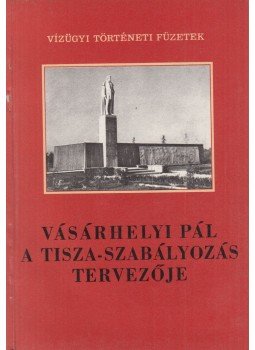 Botár Imre- Károlyi Zsigmond - Vásárhelyi Pál a Tisza-szabályozás tervezője Botár Imre- Károlyi Zsigmond - Vásárhelyi Pál a Tisza-szabályozás tervezője, Budapest 1970 antikvár könyv
