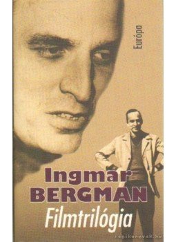 Ingmar Bergman - Filmtrilógia Ingmar Bergman - Filmtrilógia, Budapest 1998 antikvár könyv