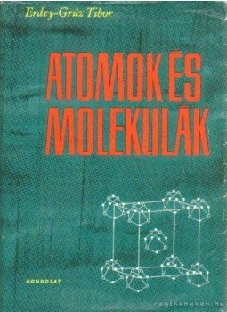 Erdey-Grúz Tibor - Atomok és molekulák Erdey-Grúz Tibor - Atomok és molekulák, Budapest 1966 antikvár könyv