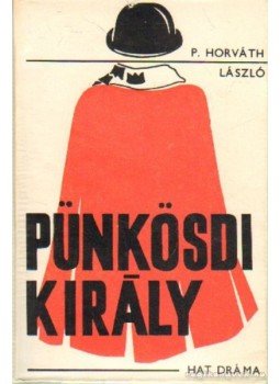 P. Horváth László - Pünkösdi király P. Horváth László - Pünkösdi király, Budapest 1973 antikvár könyv