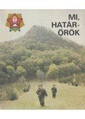 Szabó József,Danyi József - Mi, határőrök