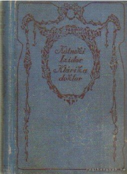 Kálnoki Izidor - Klárika doktor Kálnoki Izidor - Klárika doktor, Budapest 1917 antikvár könyv