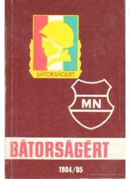 Orosz László, Kozma Tóth István, Ujvári Imre László, Zsalakó István - Bátorságért 1984-85 Orosz László, Kozma Tóth István, Ujvári Imre László, Zsalakó István - Bátorságért 1984-85, Budapest 1985 antikvár könyv