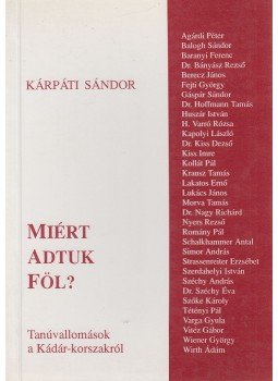 Kárpáti Sándor - Miért adtuk föl? Kárpáti Sándor - Miért adtuk föl?, Budapest 1999 antikvár könyv