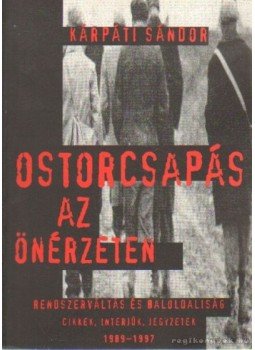 Kárpáti Sándor - Ostorcsapás az önérzeten Kárpáti Sándor - Ostorcsapás az önérzeten, Budapest 1998 antikvár könyv