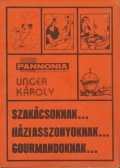 Unger Károly - Szakácsoknak... háziasszonyoknak... gourmandoknak...
