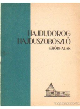 - Hajdúdorog, Hajdúszoboszló, Erődfalak - Hajdúdorog, Hajdúszoboszló, Erődfalak, 1965 antikvár könyv