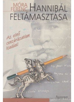 Móra Ferenc - Hannibál feltámasztása Móra Ferenc - Hannibál feltámasztása, Budapest 2004 antikvár könyv